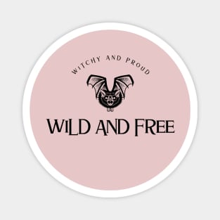 WITCHY AND PROUD WILD AND FREE Magnet